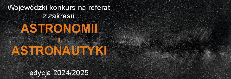 Wojewódzki konkurs na referat z zakresu astronomii i astronautyki 2024/2025